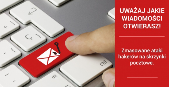 Uważaj jakie wiadomości otwierasz! Zmasowane ataki hakerów na skrzynki pocztowe.