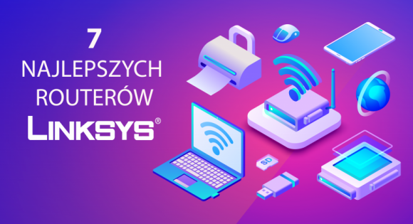 7 najlepszych routerów Linksys 2019
