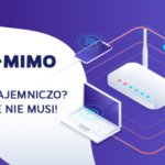 MU-MIMO – brzmi tajemniczo? Wcale nie musi!